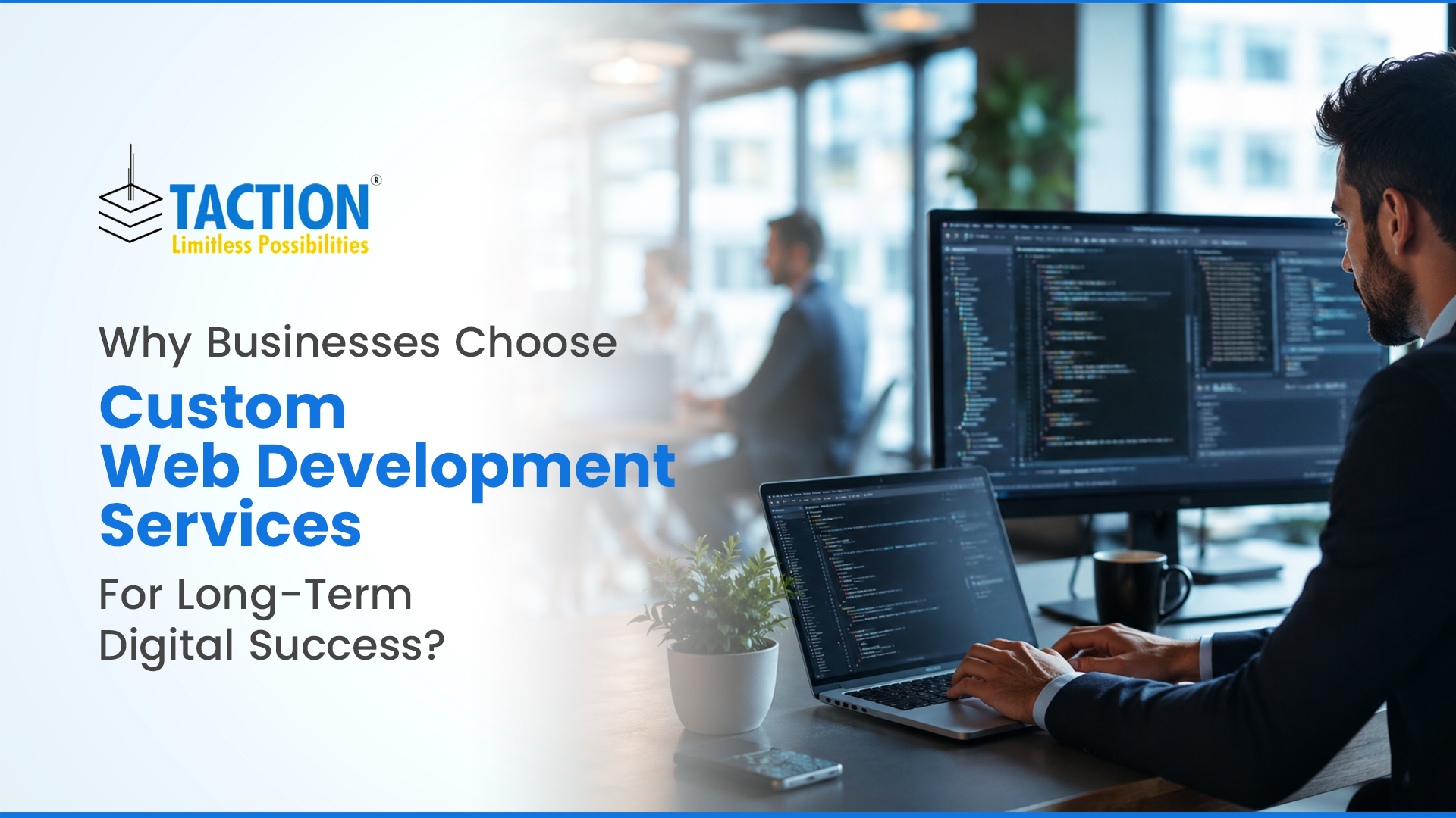 Why Businesses Choose Custom Web Development Services for Long-Term Digital Success